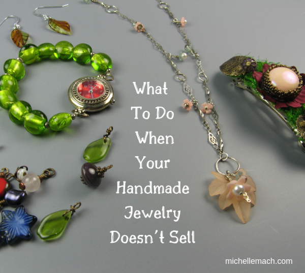 What do do when your handmade jewelry doesn't sell by Michelle Mach