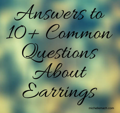 Answers to 10+ Common Questions About Earrings