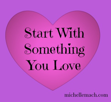 Start With Something You Love