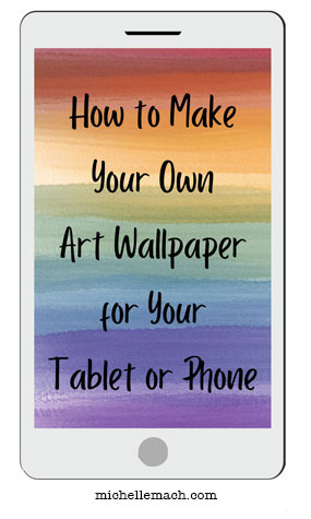 How to make your own art wallpaper for your table or phone