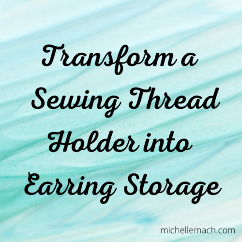 Transform a Sewing Thread Holder into Earring Storage